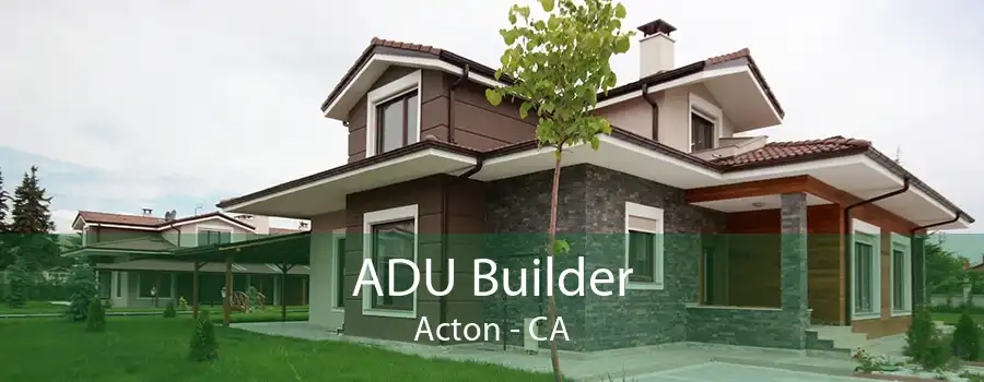 ADU Builder Acton - CA