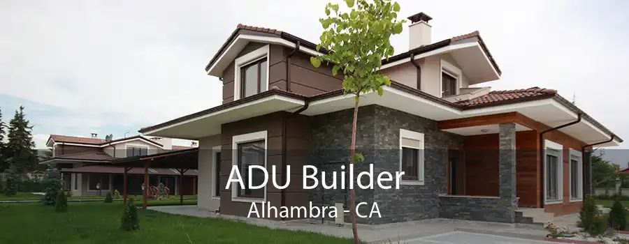 ADU Builder Alhambra - CA