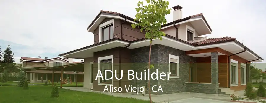 ADU Builder Aliso Viejo - CA