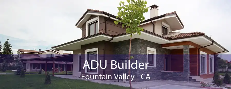 ADU Builder Fountain Valley - CA