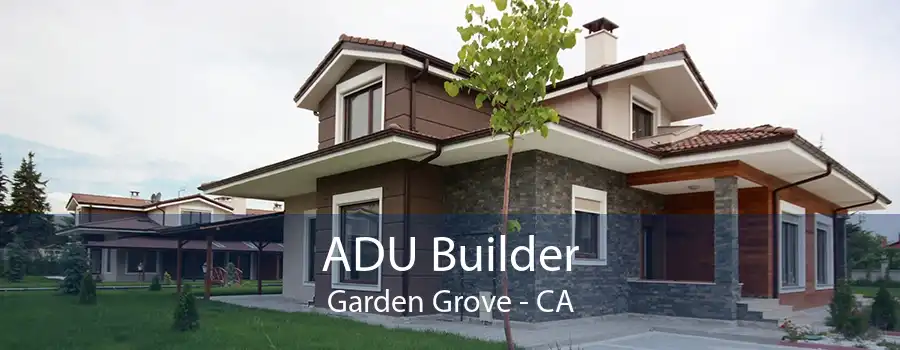 ADU Builder Garden Grove - CA