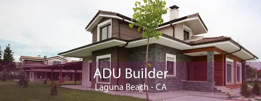 ADU Builder Laguna Beach - CA