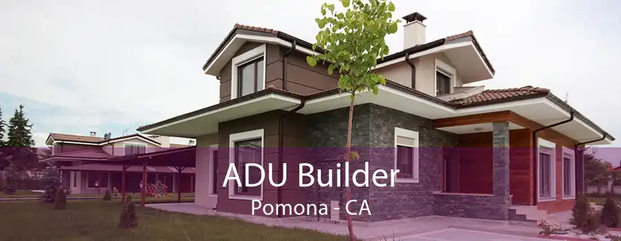 ADU Builder Pomona - CA