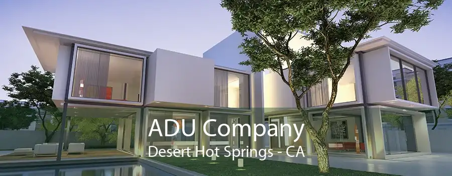 ADU Company Desert Hot Springs - CA