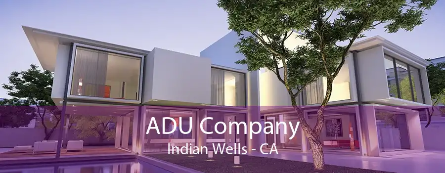 ADU Company Indian Wells - CA