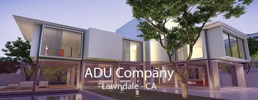 ADU Company Lawndale - CA