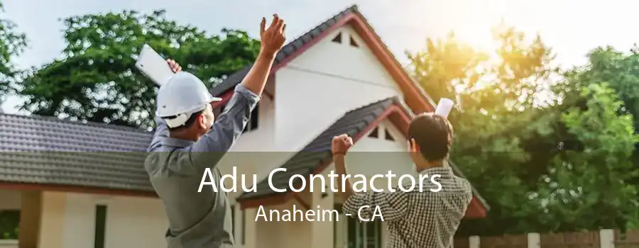 Adu Contractors Anaheim - CA