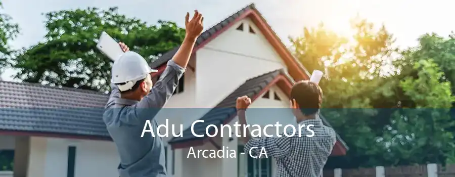 Adu Contractors Arcadia - CA