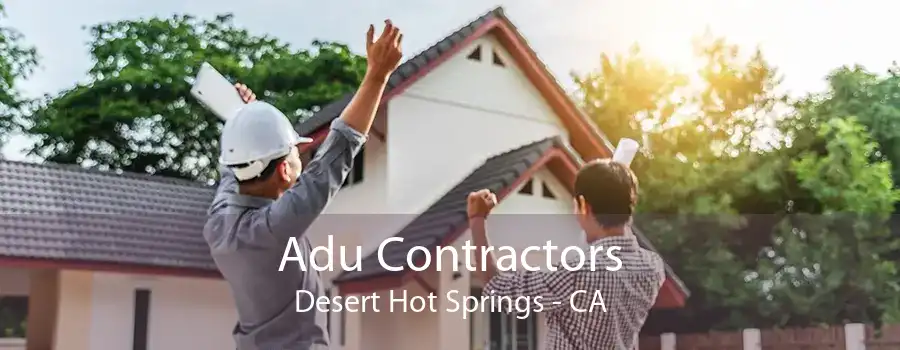 Adu Contractors Desert Hot Springs - CA