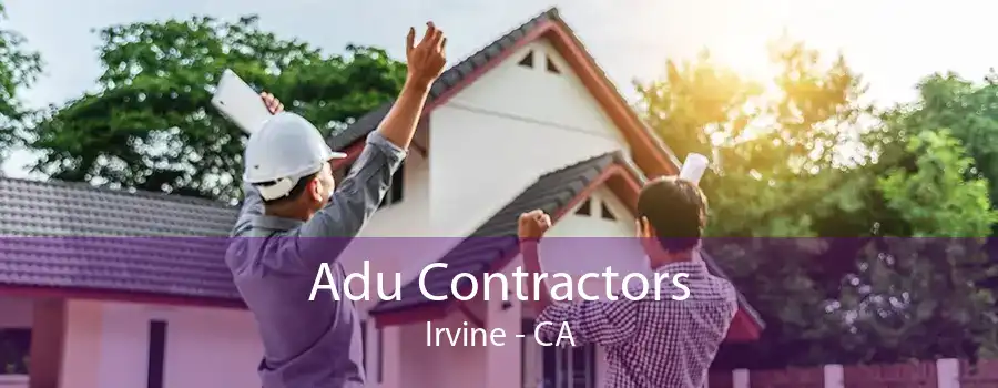 Adu Contractors Irvine - CA