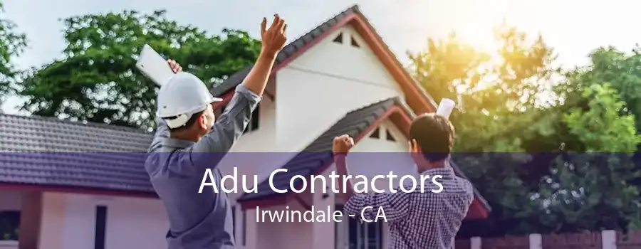 Adu Contractors Irwindale - CA