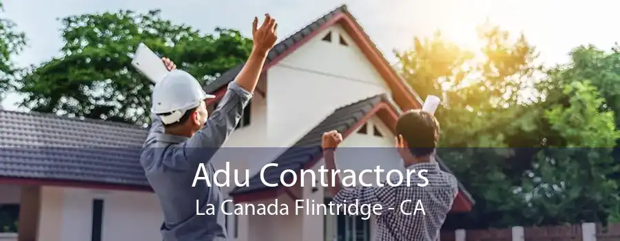 Adu Contractors La Canada Flintridge - CA