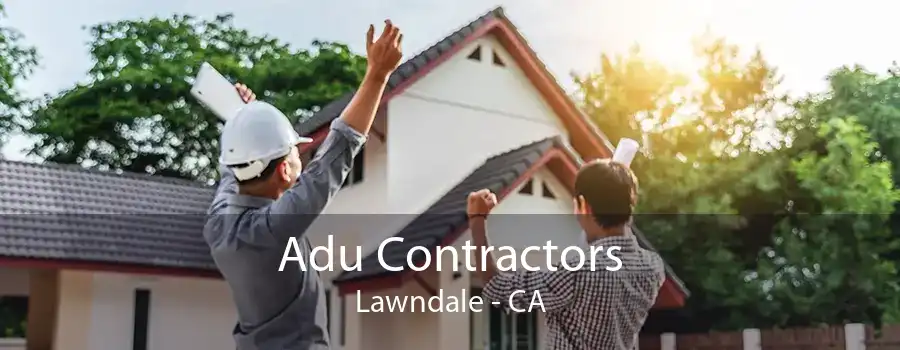 Adu Contractors Lawndale - CA