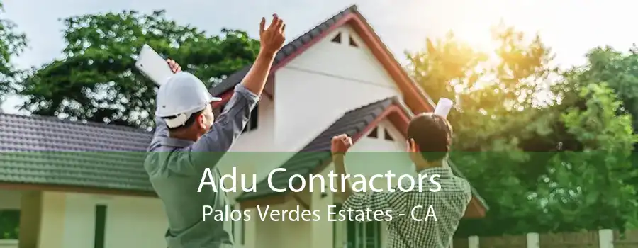 Adu Contractors Palos Verdes Estates - CA