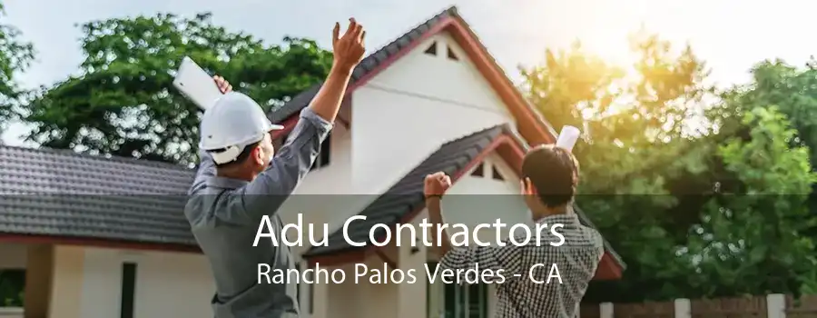 Adu Contractors Rancho Palos Verdes - CA