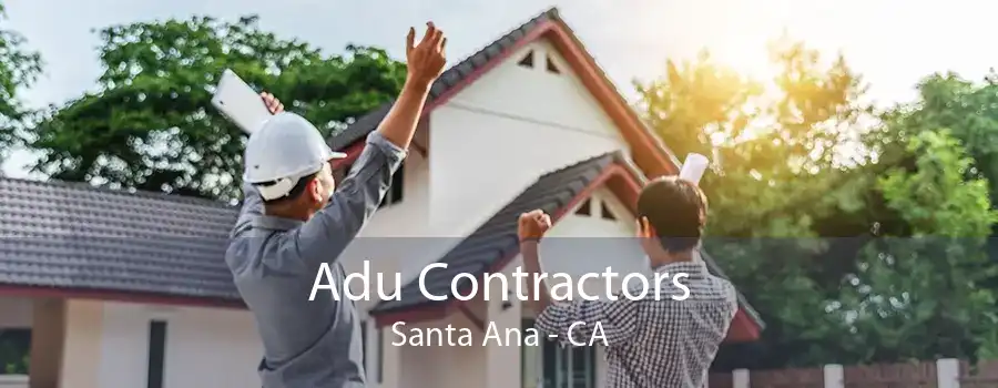 Adu Contractors Santa Ana - CA