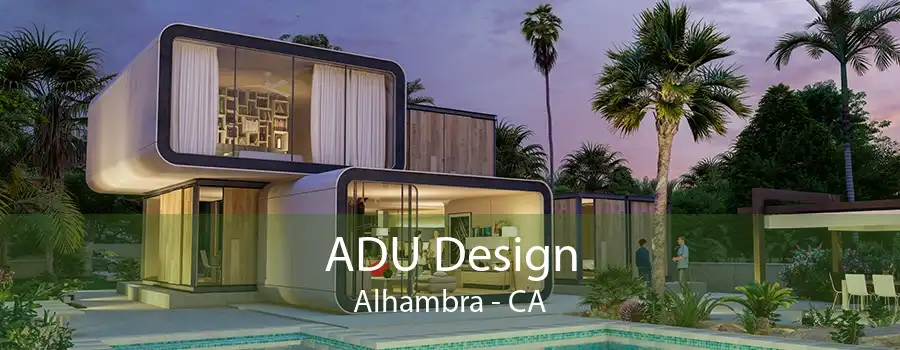 ADU Design Alhambra - CA