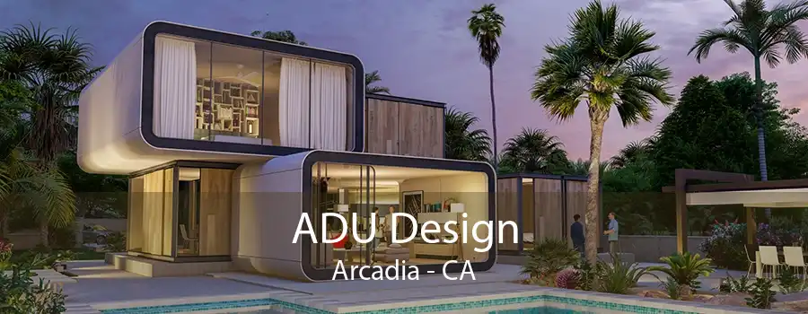 ADU Design Arcadia - CA