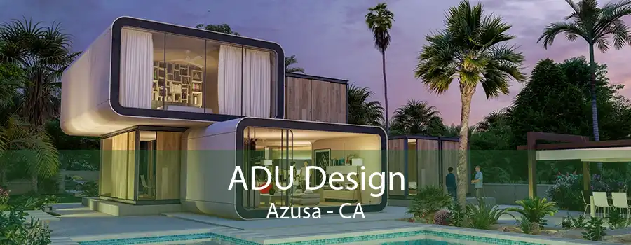 ADU Design Azusa - CA