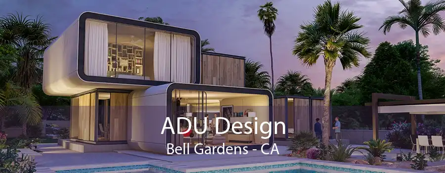 ADU Design Bell Gardens - CA