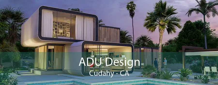 ADU Design Cudahy - CA