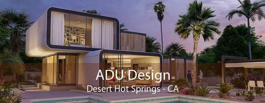 ADU Design Desert Hot Springs - CA