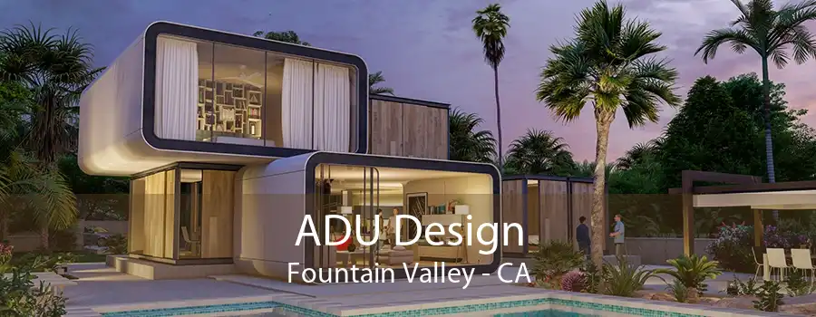 ADU Design Fountain Valley - CA