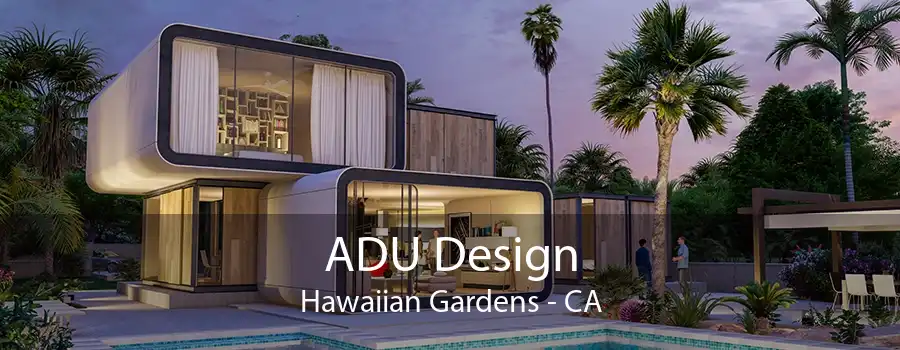 ADU Design Hawaiian Gardens - CA