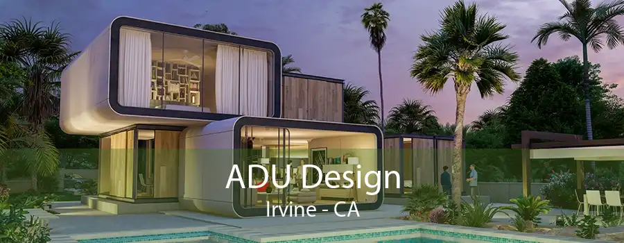 ADU Design Irvine - CA