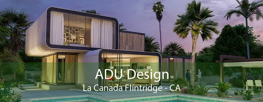 ADU Design La Canada Flintridge - CA