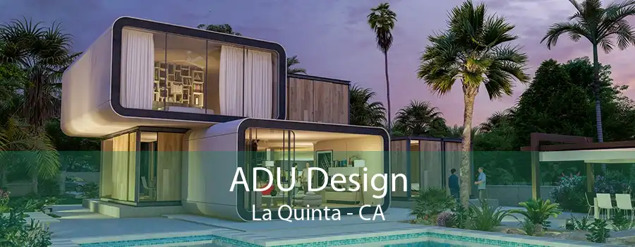 ADU Design La Quinta - CA