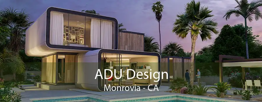 ADU Design Monrovia - CA