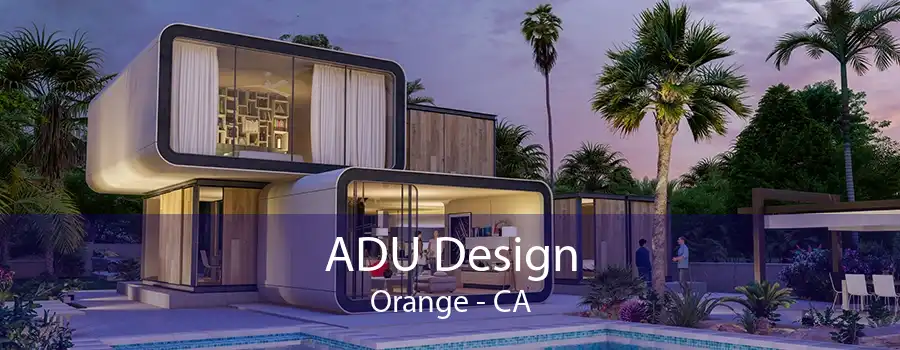 ADU Design Orange - CA