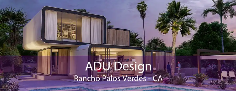 ADU Design Rancho Palos Verdes - CA