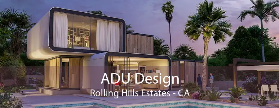 ADU Design Rolling Hills Estates - CA