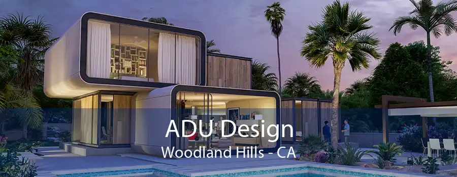 ADU Design Woodland Hills - CA