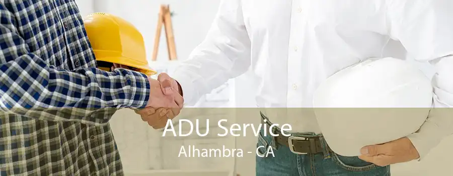 ADU Service Alhambra - CA