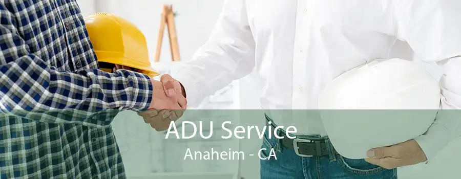 ADU Service Anaheim - CA