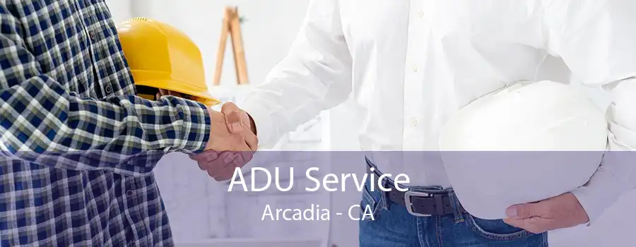 ADU Service Arcadia - CA