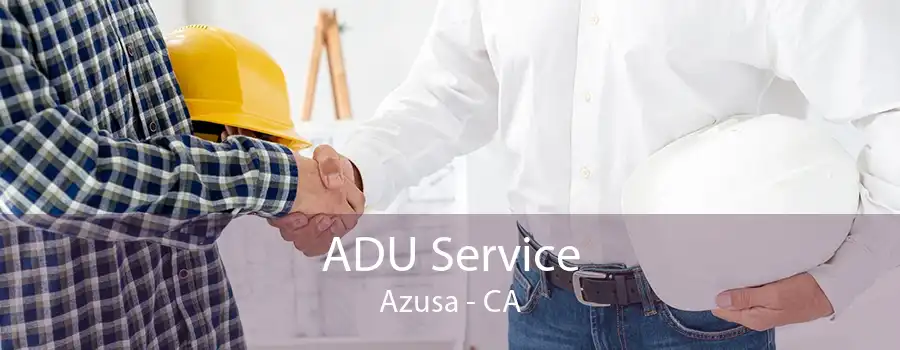 ADU Service Azusa - CA