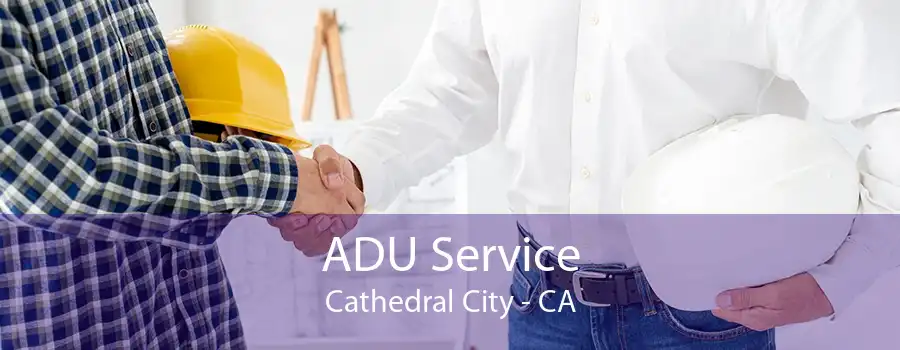 ADU Service Cathedral City - CA