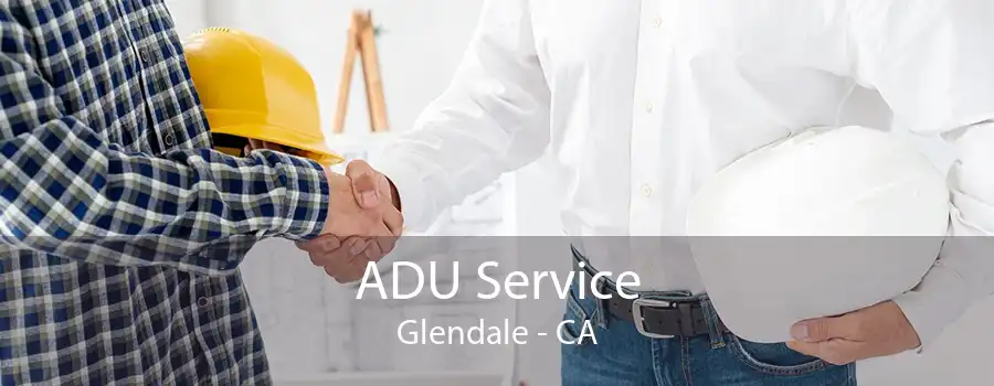 ADU Service Glendale - CA