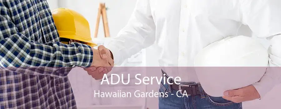 ADU Service Hawaiian Gardens - CA