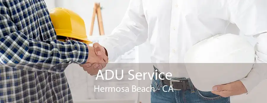 ADU Service Hermosa Beach - CA