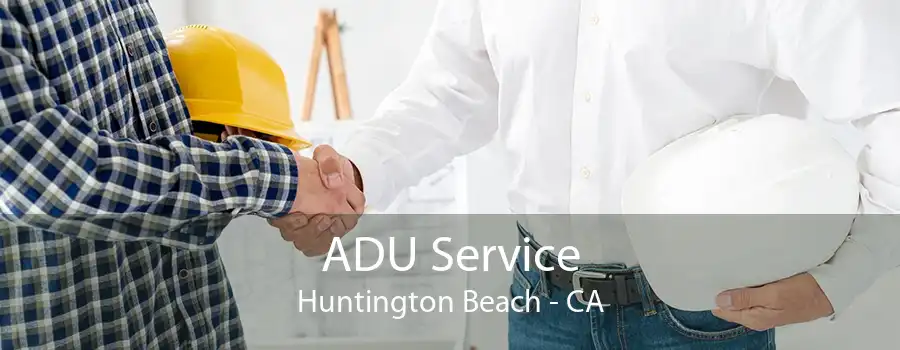 ADU Service Huntington Beach - CA