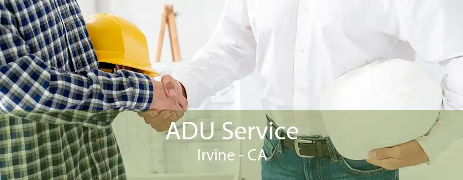 ADU Service Irvine - CA