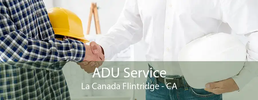 ADU Service La Canada Flintridge - CA